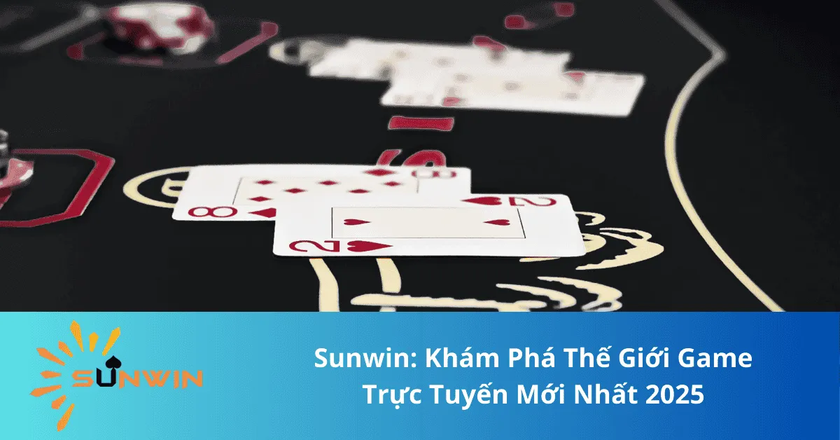 Sunwin: Khám Phá Thế Giới Game Trực Tuyến Mới Nhất 2025